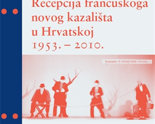 Objavljena knjiga „Recepcija francuskoga Novog kazališta u Hrvatskoj (1953. – 2010.)“